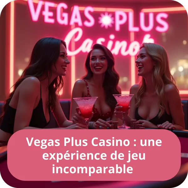Vegas Plus Casino : une expérience de jeu incomparable